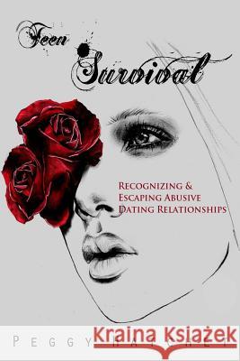 Teen Survival: Recognizing and Escaping Abusive Dating Relationships Peggy Hatchet 9781507615218 Createspace - książka