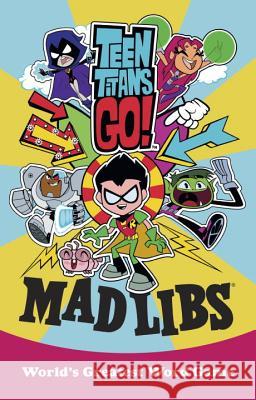 Teen Titans Go! Mad Libs: World's Greatest Word Game Luper, Eric 9780399542220 Price Stern Sloan - książka