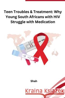 Teen Troubles & Treatment: Why Young South Africans with HIV Struggle with Medication Shah 9783384228055 Tredition Gmbh - książka