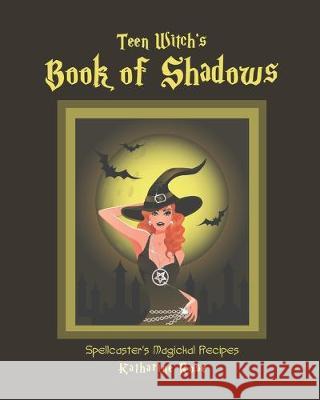 Teen Witch's Book of Shadows: Spellcaster's Magickal Recipes Katharine Rose 9781732427983 Brock Haus Press - książka