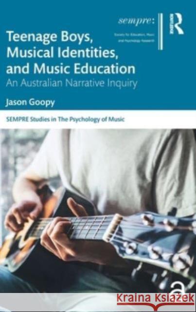 Teenage Boys, Musical Identities, and Music Education: An Australian Narrative Inquiry Jason Goopy 9781032573199 Routledge - książka