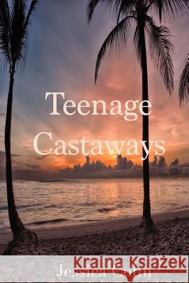 Teenage Castaways Jessica Cohn 9781469987156 Createspace - książka