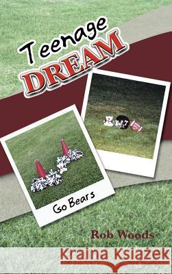 Teenage Dream Rob Woods 9781477217528 Authorhouse - książka