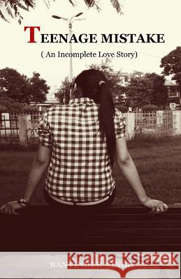 Teenage Mistake: An Incomplete Love Story MR Banvinder Singh 9781517279110 Createspace - książka