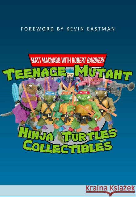 Teenage Mutant Ninja Turtles Collectibles Matt Macnabb Robert Barbieri Kevin Eastman 9781445665603 Amberley Publishing - książka