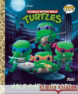 Teenage Mutant Ninja Turtles: Half-Shell Heroes (Funko Pop!) Matt Huntley Chris Fennell 9780593572054 Golden Books - książka
