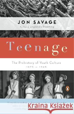 Teenage: The Prehistory of Youth Culture: 1875-1945 Jon Savage 9780140254150 Penguin Books - książka