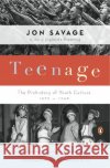 Teenage: The Prehistory of Youth Culture: 1875-1945 Jon Savage 9780140254150 Penguin Books