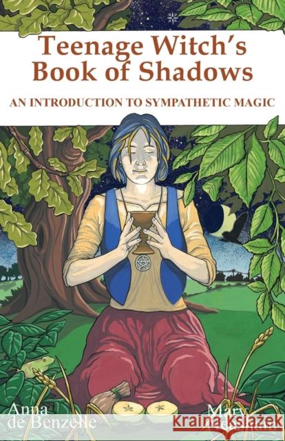 Teenage Witches Book of Shadows: Introduction to Sympathetic Magic Anna De Benzelle, Mary Neasham 9780953663156 Green Magic Publishing - książka