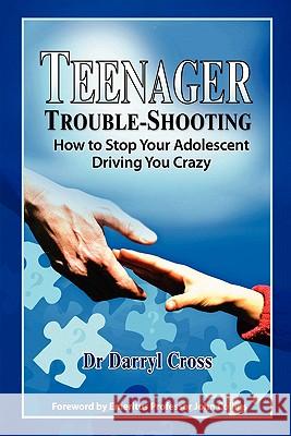 Teenager Trouble-Shooting: : How to Stop Your Adolescent Driving You Crazy Cross, Darryl 9781419697494 Booksurge Publishing - książka