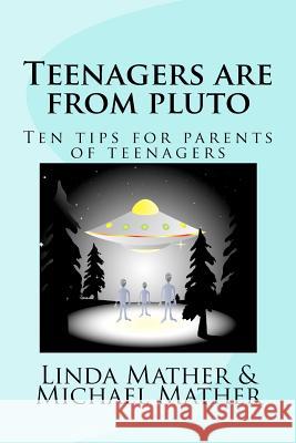 Teenagers are from pluto: Ten tips for parents of teenagers Mather, Linda 9781481834841 Createspace - książka