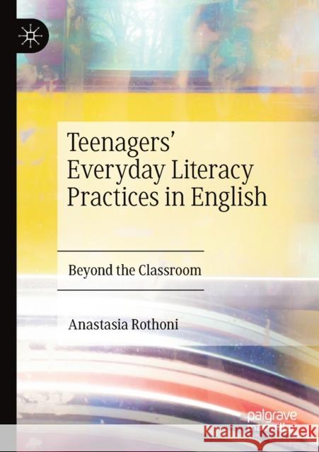 Teenagers' Everyday Literacy Practices in English: Beyond the Classroom Anastasia Rothoni 9783030335946 Palgrave MacMillan - książka