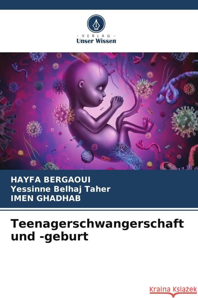 Teenagerschwangerschaft und -geburt Bergaoui, HAYFA, Belhaj Taher, Yessinne, GHADHAB, IMEN 9786208268497 Verlag Unser Wissen - książka