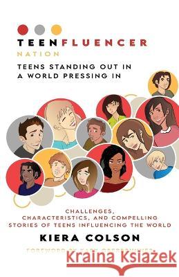 Teenfluencer Nation: Teens Standing Out In A World Pressing In Kiera Colson, Kary Oberbrunner 9781946114990 Author Academy Elite - książka