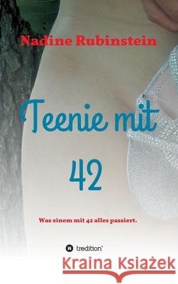 Teenie mit 42: Was einem mit 42 alles passiert. Nadine Rubinstein 9783347171671 Tredition Gmbh - książka