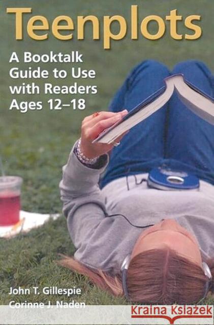 Teenplots: A Booktalk Guide to Use with Readers Ages 12-18 Gillespie, John T. 9781563089213 Libraries Unlimited - książka