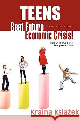 Teens- Beat Future Economic Crisis! Laura Lyseight 9781450034517 Xlibris Corporation - książka
