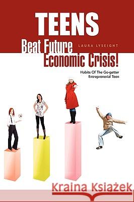 Teens- Beat Future Economic Crisis! Laura Lyseight 9781450034524 Xlibris Corporation - książka