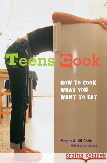 Teens Cook: How to Cook What You Want to Eat Megan Carle Jill Carle Judi Carle 9781580085847 Ten Speed Press - książka