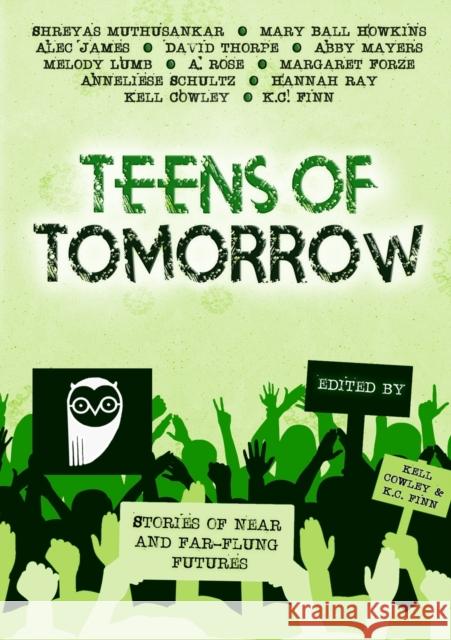 Teens Of Tomorrow: Stories of Near and Far-Flung Futures Kell Cowley, K C Finn, Shreyas Muthusankar 9781291328424 Lulu.com - książka