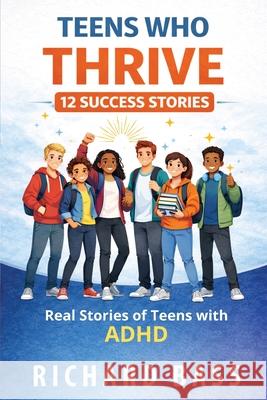 Teens Who Thrive 12 Success Stories Richard Bass 9781958350461 RBG Publishing - książka