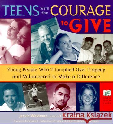 Teens with the Courage to Give: Young People Who Triumphed Over Tragedy and Volunteered to Make a Difference (Call to Action Book) Jackie Waldman 9781573245043 Conari Press - książka