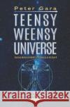 Teensy Weensy Universe: Quantum Mechanical Model of the Universe as We Know It: Quantum Mechanical Model of the Universe as We Know It Peter Gara   9781536165166 Nova Science Publishers Inc
