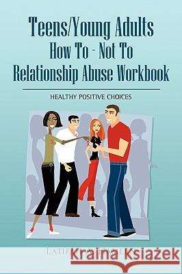 Teens/Young Adults How to - Not to Relationship Abuse Workbook Latifah A. Hameen 9781441532022 Xlibris Corporation - książka