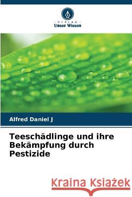 Teesch?dlinge und ihre Bek?mpfung durch Pestizide Alfred Danie 9786205709986 Verlag Unser Wissen - książka