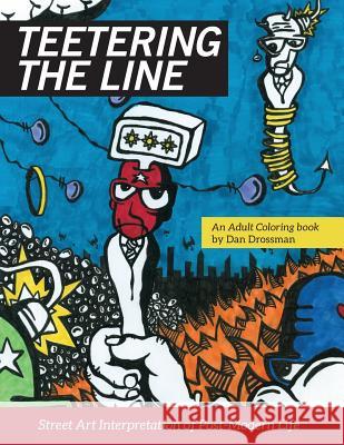 Teetering the Line: an Adult Coloring Book: Street Art Interpretation of Post-Modern Life Drossman, Dan R. 9780692835708 Dan Drossman Publishing - książka