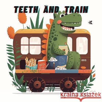 Teeth and Train Anuradha Singh   9798378652266 Independently Published - książka