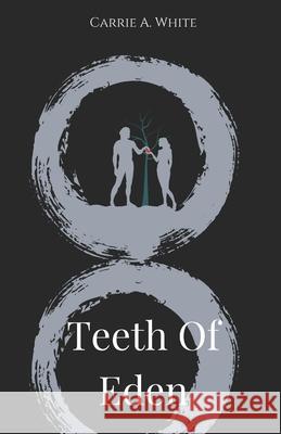 Teeth Of Eden Carrie A White   9798362045265 Independently Published - książka