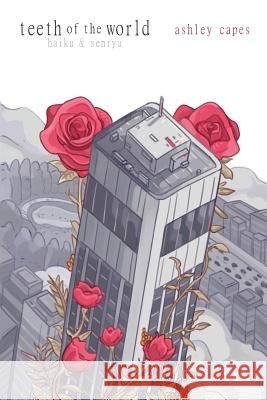 teeth of the world: haiku & senryu Capes, Ashley 9780648395720 Close-Up Books - książka