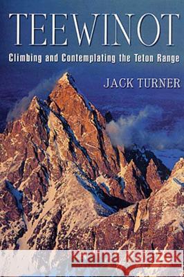Teewinot: Climbing and Contemplating the Teton Range Jack Turner 9780312284466 St. Martin's Press - książka
