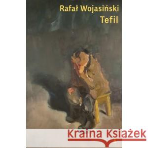 Tefil WOJASIŃSKI RAFAŁ 9788366599437 NISZA - książka