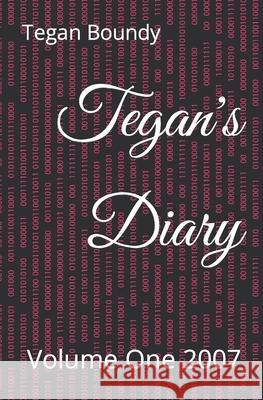Tegan's Diary: Volume One 2007 Tegan Lisha Boundy 9798487141750 Independently Published - książka
