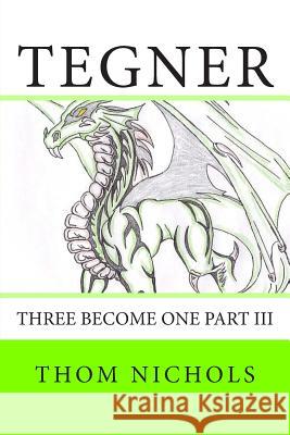 Tegner: Three become One part III Nichols, Thom L. 9781503136502 Createspace - książka