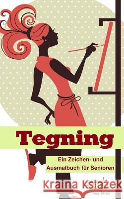 Tegning: Ein Zeichen- und Ausmalbuch für Senioren Geier, Denis D. 9781500847395 Createspace - książka