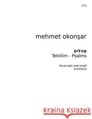 Tehillim-Psalms: Six Psalms for Vocal and small orchestra Okonsar, Mehmet K. 9781492226130 Createspace - książka