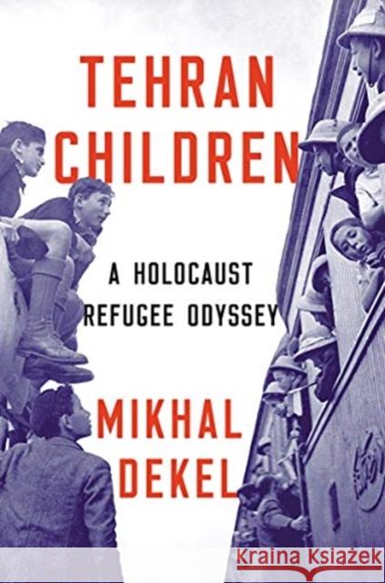 Tehran Children: A Holocaust Refugee Odyssey Mikhal Dekel 9781324001034 W. W. Norton & Company - książka