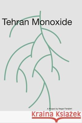 Tehran Monoxide: A Project by Negar Farajiani Samaneh Gholamnejad, Ashkan Zahraei, Negar Farajiani 9781949743319 Jordan Center for Persian Studies and Culture - książka