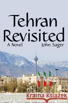 Tehran Revisited John Sager 9781480873698 Archway Publishing - książka