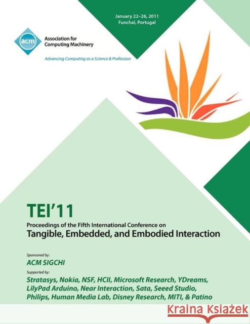 TEI 11 Proceedings of the Fifth International Conference on Tangible, Embedded and Embodied Interaction Tei Conference Committee 9781450306287 ACM - książka