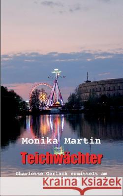 Teichwächter: Charlotte Gerlach ermittelt am Dutzendteich Martin, Monika 9783744875530 Books on Demand - książka