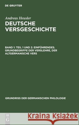 Teil 1 Und 2: Einführendes. Grundbegriffe Der Verslehre, Der Altgermanische Vers Andreas Heusler 9783111234144 Walter de Gruyter - książka