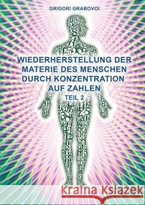 Teil 2 Wiederherstellung Der Materie Des Menschen Durch Konzentration Auf Zahlen (German Edition) Grabovoi, Grigori 9783943110760 Jelezky Publishing Ug - książka