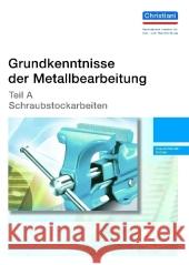 Teil A - Schraubstockarbeiten : Übungsheft Bodmer, Willi Haug, Walter Lebherz, Herbert 9783865224286 Christiani, Konstanz - książka