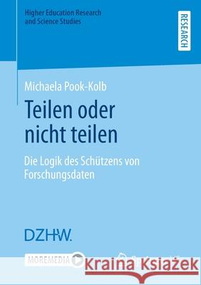 Teilen Oder Nicht Teilen: Die Logik Des Schützens Von Forschungsdaten Pook-Kolb, Michaela 9783658352998 Springer vs - książka