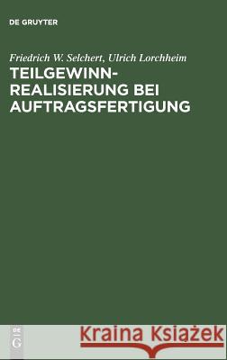 Teilgewinnrealisierung bei Auftragsfertigung Friedrich W. Selchert, Ulrich Lorchheim 9783486244786 Walter de Gruyter - książka