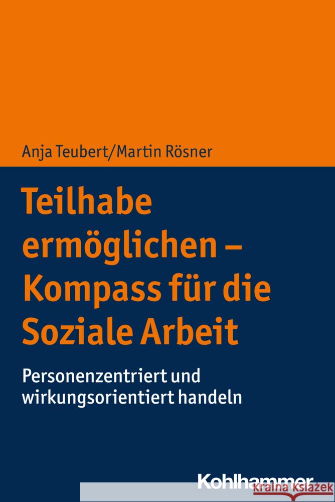 Teilhabe ermöglichen - Kompass für die Soziale Arbeit Teubert, Anja, Rösner, Martin 9783170392540 Kohlhammer - książka